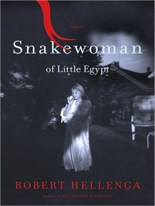 Title details for Snakewoman of Little Egypt by Robert Hellenga - Available